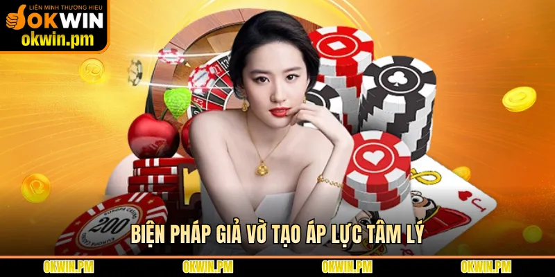 Biện pháp giả vờ tạo áp lực tâm lý