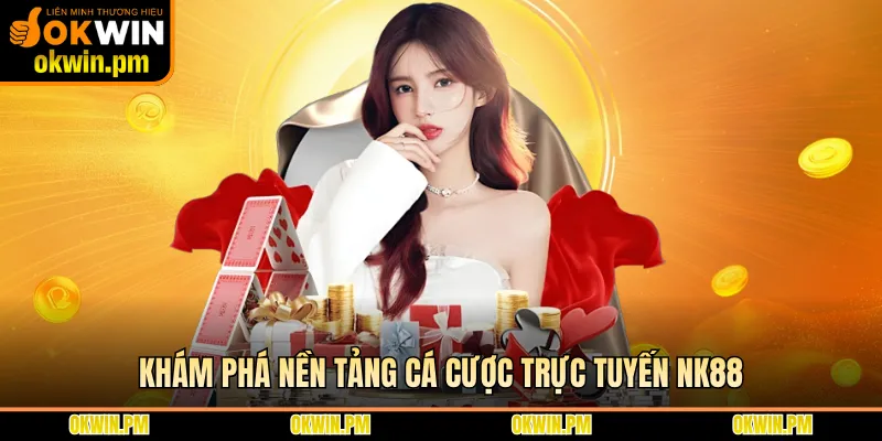 Khám phá nền tảng cá cược trực tuyến NK88