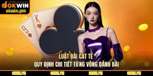 Luật Bài Cát Tê - Quy Định Chi Tiết Từng Vòng Đánh Bài