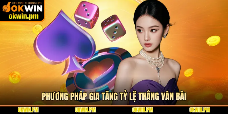 Phương pháp gia tăng tỷ lệ thắng ván bài