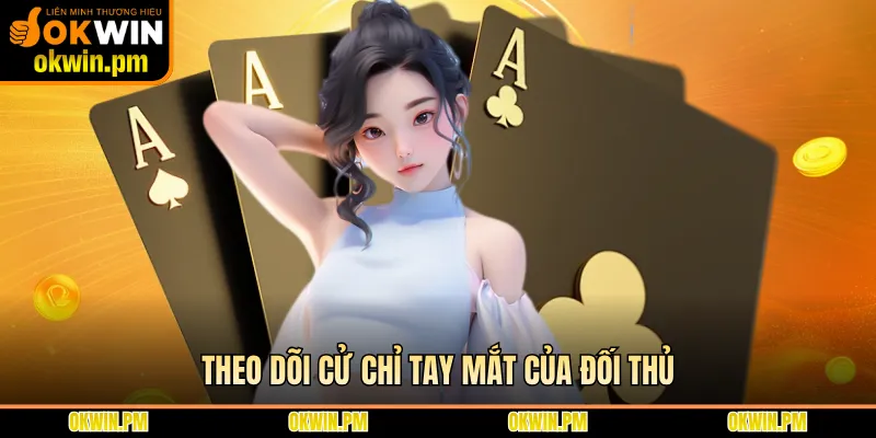 Theo dõi cử chỉ tay mắt của đối thủ