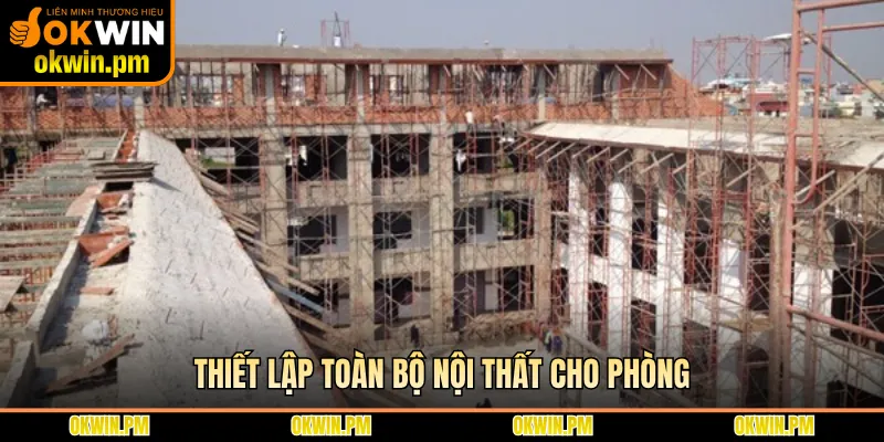 Thiết lập toàn bộ nội thất cho phòng