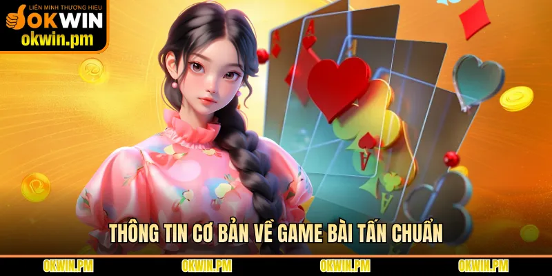Thông tin cơ bản về game bài tấn chuẩn