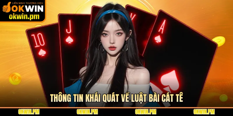 Thông tin khái quát về luật bài cát tê