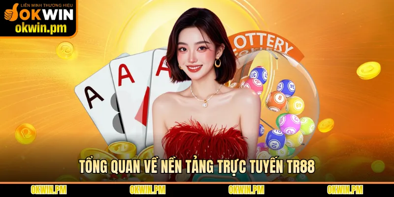 Tổng quan về nền tảng trực tuyến TR88